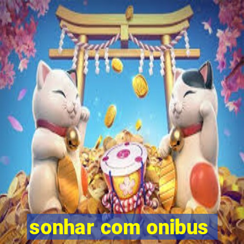 sonhar com onibus